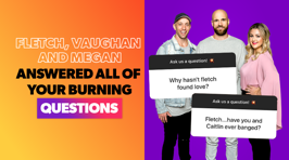 Fletch, Vaughan and Megan answered all of your burning questions!